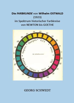 Buchcover Die Farbkunde von Wilhelm Ostwald (1923) im Spektrum historischer Farbkreise von Newton bis Goethe | Georg Schwedt | EAN 9783949979323 | ISBN 3-949979-32-8 | ISBN 978-3-949979-32-3