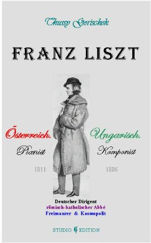 Buchcover Franz Liszt | Thussy Gorischek | EAN 9783950132953 | ISBN 3-9501329-5-3 | ISBN 978-3-9501329-5-3