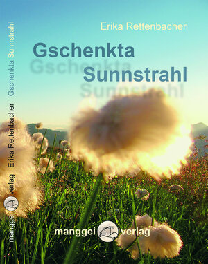 Buchcover Gschenkta Sunnstrahl | Erika Rettenbacher | EAN 9783950162394 | ISBN 3-9501623-9-9 | ISBN 978-3-9501623-9-4