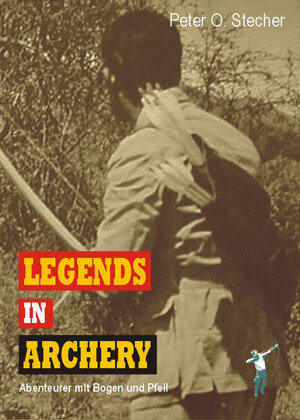 Buchcover Legends in Archery | Peter O Stecher | EAN 9783950177879 | ISBN 3-9501778-7-6 | ISBN 978-3-9501778-7-9