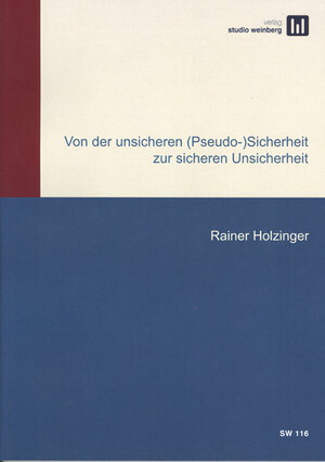 Buchcover Von der unsicheren (Pseudo-)Sicherheit zur sicheren Unsicherheit | Rainer Holzinger | EAN 9783950201178 | ISBN 3-9502011-7-3 | ISBN 978-3-9502011-7-8