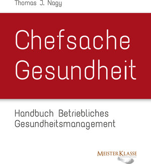 Buchcover Chefsache Gesundheit | Thomas J Nagy | EAN 9783950216486 | ISBN 3-9502164-8-0 | ISBN 978-3-9502164-8-6