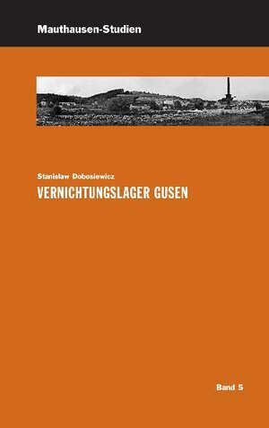 Buchcover Vernichtungslager Gusen | Stanisław Dobosiewicz | EAN 9783950218350 | ISBN 3-9502183-5-1 | ISBN 978-3-9502183-5-0