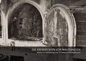 Buchcover Die Krematorien von Mauthausen | Bertrand Perz | EAN 9783950218381 | ISBN 3-9502183-8-6 | ISBN 978-3-9502183-8-1