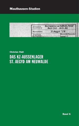 Buchcover Das KZ-Außenlager St. Aegyd am Neuwalde | Christian Rabl | EAN 9783950218398 | ISBN 3-9502183-9-4 | ISBN 978-3-9502183-9-8