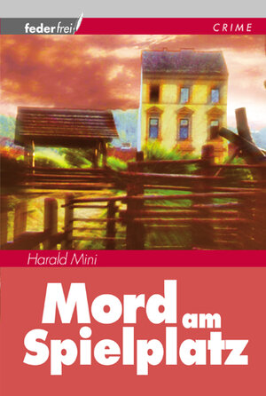 Buchcover Mord am Spielplatz | Harald Mini | EAN 9783950237085 | ISBN 3-9502370-8-9 | ISBN 978-3-9502370-8-5