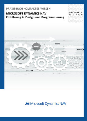 Buchcover Microsoft Dynamics NAV 2017 – Einführung in Design und Programmierung | Michaela Gayer | EAN 9783950249231 | ISBN 3-9502492-3-0 | ISBN 978-3-9502492-3-1