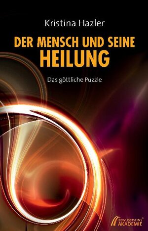 Buchcover Der Mensch und seine Heilung | Kristina Hazler | EAN 9783950258622 | ISBN 3-9502586-2-0 | ISBN 978-3-9502586-2-2