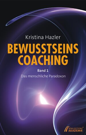 Buchcover BewusstseinsCoaching 1 | Kristina Hazler | EAN 9783950258653 | ISBN 3-9502586-5-5 | ISBN 978-3-9502586-5-3