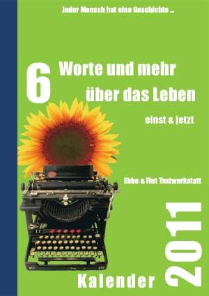 Buchcover Sechs Worte und mehr über das Leben Kalender 2011  | EAN 9783950271911 | ISBN 3-9502719-1-0 | ISBN 978-3-9502719-1-1