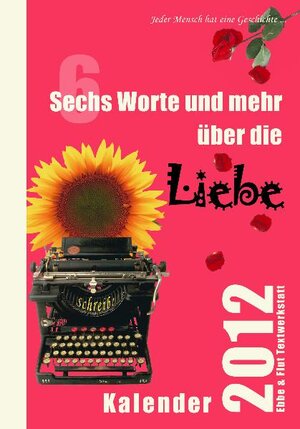 Buchcover Sechs Worte und mehr über die Liebe Kalender 2012  | EAN 9783950271928 | ISBN 3-9502719-2-9 | ISBN 978-3-9502719-2-8