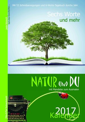 Buchcover Sechs Worte und mehr ... Natur und Du Kalender 2017  | EAN 9783950271973 | ISBN 3-9502719-7-X | ISBN 978-3-9502719-7-3