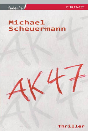 Buchcover AK 47 | Michael Scheuermann | EAN 9783950275124 | ISBN 3-9502751-2-6 | ISBN 978-3-9502751-2-4