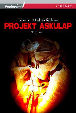 Buchcover Projekt Äskulap | Edwin Haberfellner | EAN 9783950275131 | ISBN 3-9502751-3-4 | ISBN 978-3-9502751-3-1
