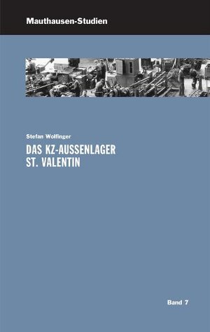 Buchcover Das KZ-Außenlager St. Valentin | Stefan Wolfinger | EAN 9783950282405 | ISBN 3-9502824-0-8 | ISBN 978-3-9502824-0-5