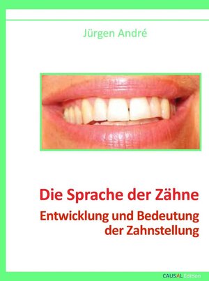 Buchcover Die Sprache der Zähne | Jürgen André | EAN 9783950287080 | ISBN 3-9502870-8-6 | ISBN 978-3-9502870-8-0