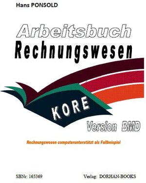 Buchcover Arbeitsbuch Rechnungswesen KORE Version BMD | Hans Ponsold | EAN 9783950288179 | ISBN 3-9502881-7-1 | ISBN 978-3-9502881-7-9