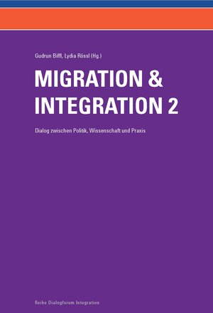Buchcover Migration und Integration - Dialog zwischen Politik, Wissenschaft und Praxis (Band 2) | Gudrun Biffl | EAN 9783950288858 | ISBN 3-9502888-5-6 | ISBN 978-3-9502888-5-8