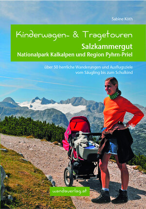Buchcover Kinderwagen- und Tragetouren Salzkammergut, Nationalpark Kalkalpen und Region Pyhrn-Priel | Sabine Köth | EAN 9783950290820 | ISBN 3-9502908-2-6 | ISBN 978-3-9502908-2-0