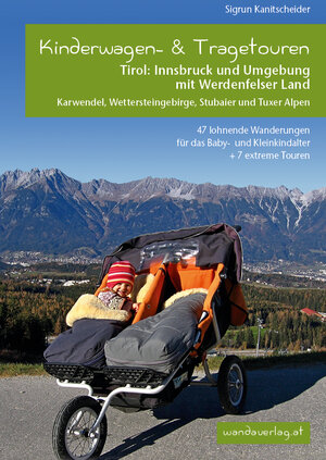 Buchcover Kinderwagen-und Tragetouren Tirol: Innsbruck und Umgebung mit Werdenfelser Land Karwendel, Wettersteingebirge, Stubaier und Tuxer Alpen | Sigrun Kanitscheider | EAN 9783950290851 | ISBN 3-9502908-5-0 | ISBN 978-3-9502908-5-1