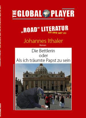 Buchcover Die Bettlerin oder Als ich träumte Papst zu sein | Johannes Ithaler | EAN 9783950324402 | ISBN 3-9503244-0-2 | ISBN 978-3-9503244-0-2