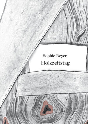 Buchcover Holzzeitstag | Sophie Reyer | EAN 9783950332346 | ISBN 3-9503323-4-0 | ISBN 978-3-9503323-4-6