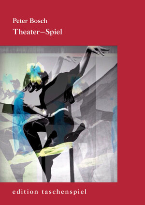 Buchcover Theater-Spiel | Peter Bosch | EAN 9783950332360 | ISBN 3-9503323-6-7 | ISBN 978-3-9503323-6-0