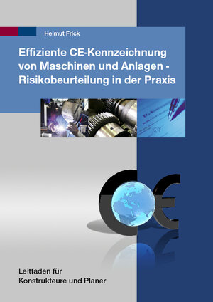 Buchcover Effiziente CE-Kennzeichnung von Maschinen und Anlagen - Risikobeurteilung in der Praxis | Helmut Frick | EAN 9783950341300 | ISBN 3-9503413-0-7 | ISBN 978-3-9503413-0-0