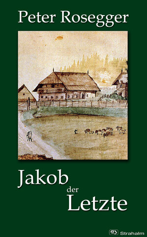 Buchcover Jakob der Letzte | Peter Rosegger | EAN 9783950359770 | ISBN 3-9503597-7-X | ISBN 978-3-9503597-7-0