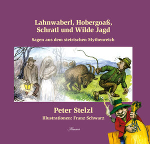 Buchcover Lahnwaberl, Hobergoaß, Schratl und Wilde Jagd | Peter Stelzl | EAN 9783950363593 | ISBN 3-9503635-9-9 | ISBN 978-3-9503635-9-3