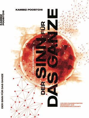 Buchcover Der Sinn für das Ganze | Kambiz Poostchi | EAN 9783950369502 | ISBN 3-9503695-0-3 | ISBN 978-3-9503695-0-2