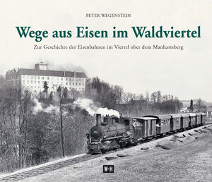Buchcover Wege aus Eisen im Waldviertel | Peter Wegenstein | EAN 9783950373929 | ISBN 3-9503739-2-6 | ISBN 978-3-9503739-2-9