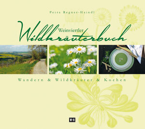 Buchcover Weinviertler Wildkräuterbuch | Petra Regner-Haindl | EAN 9783950373967 | ISBN 3-9503739-6-9 | ISBN 978-3-9503739-6-7