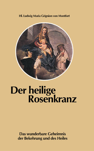 Buchcover Der heilige Rosenkranz | Ludwig Maria Grignion | EAN 9783950378023 | ISBN 3-9503780-2-2 | ISBN 978-3-9503780-2-3