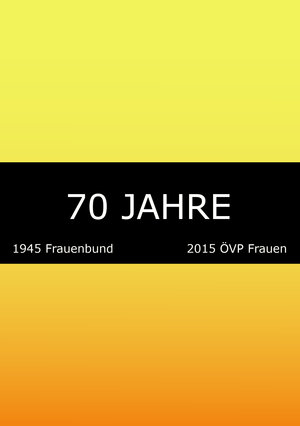 Buchcover 70 Jahre: 1945 Frauenbund. 2015 ÖVP Frauen | Anita  Ziegerhofer | EAN 9783950381276 | ISBN 3-9503812-7-9 | ISBN 978-3-9503812-7-6
