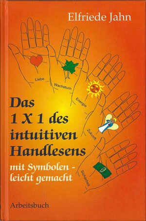 Buchcover Das 1 × 1 des intuitiven Handlesens | Elfriede Jahn | EAN 9783950383287 | ISBN 3-9503832-8-X | ISBN 978-3-9503832-8-7