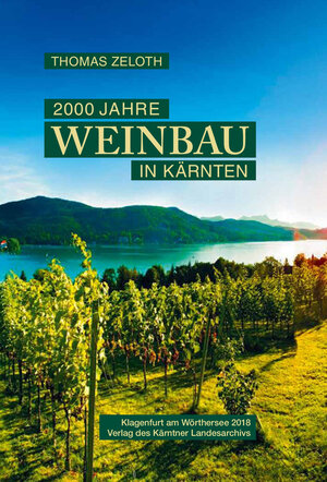 Buchcover 2000 Jahre Weinbau in Kärnten | Thomas Zeloth | EAN 9783950397376 | ISBN 3-9503973-7-X | ISBN 978-3-9503973-7-6
