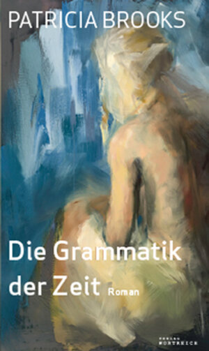 Buchcover Die Grammatik der Zeit | Patricia Brooks | EAN 9783950399103 | ISBN 3-9503991-0-0 | ISBN 978-3-9503991-0-3
