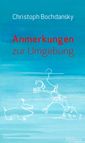 Buchcover Anmerkungen zur Umgebung | Christoph Bochdansky | EAN 9783950399110 | ISBN 3-9503991-1-9 | ISBN 978-3-9503991-1-0