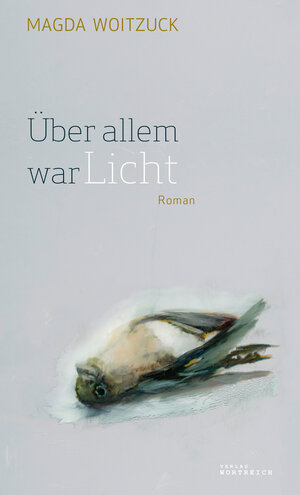 Buchcover Über allem war Licht | Magda Woitzuck | EAN 9783950399141 | ISBN 3-9503991-4-3 | ISBN 978-3-9503991-4-1