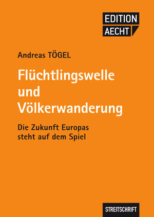 Buchcover Flüchtlingswelle und Völkerwanderung | Andreas Tögel | EAN 9783950423600 | ISBN 3-9504236-0-5 | ISBN 978-3-9504236-0-0