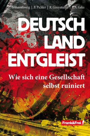 Buchcover Deutschland entgleist | Christoph Braunschweig | EAN 9783950434835 | ISBN 3-9504348-3-6 | ISBN 978-3-9504348-3-5