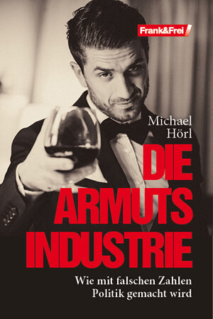 Buchcover Die Armutsindustrie | Michael Hörl | EAN 9783950434873 | ISBN 3-9504348-7-9 | ISBN 978-3-9504348-7-3