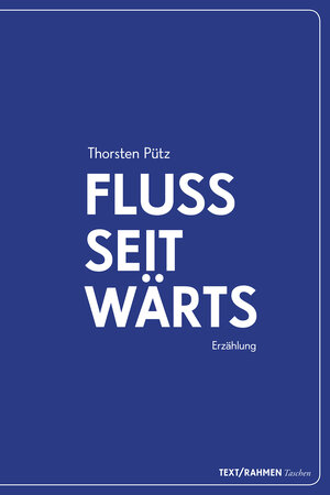 Buchcover Flussseitwärts | Thorsten Pütz | EAN 9783950451061 | ISBN 3-9504510-6-4 | ISBN 978-3-9504510-6-1