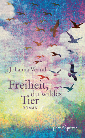 Buchcover Freiheit, du wildes Tier | Johanna Vedral | EAN 9783950453188 | ISBN 3-9504531-8-0 | ISBN 978-3-9504531-8-8