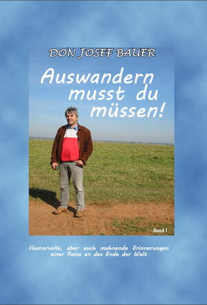 Buchcover Auswandern musst du müssen! | Josef Don Bauer | EAN 9783950474503 | ISBN 3-9504745-0-1 | ISBN 978-3-9504745-0-3