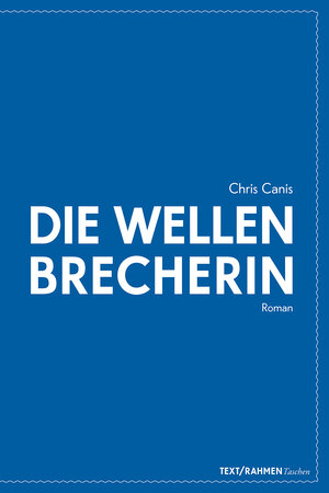 Buchcover Die Wellenbrecherin | Chris Canis | EAN 9783950477382 | ISBN 3-9504773-8-1 | ISBN 978-3-9504773-8-2