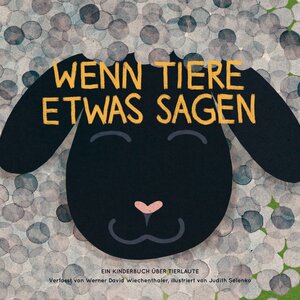 Buchcover Wenn Tiere etwas sagen | Werner David Wiechenthaler | EAN 9783950481006 | ISBN 3-9504810-0-1 | ISBN 978-3-9504810-0-6