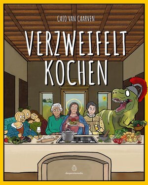 Buchcover Verzweifelt Kochen | Caio van Caarven | EAN 9783950496406 | ISBN 3-9504964-0-8 | ISBN 978-3-9504964-0-6