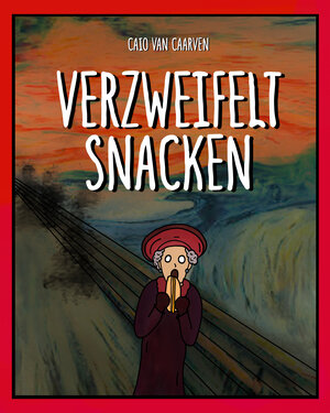 Buchcover Verzweifelt Snacken | Caio van Caarven | EAN 9783950496420 | ISBN 3-9504964-2-4 | ISBN 978-3-9504964-2-0